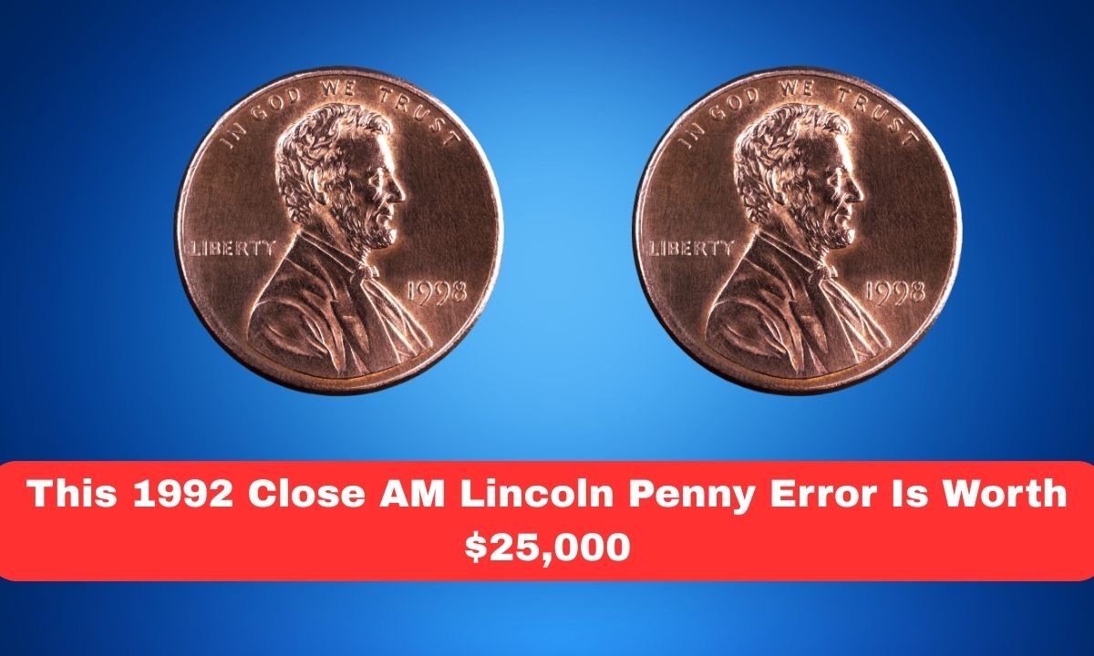 This 1992 Close AM Lincoln Penny Error Is Worth $25,000
